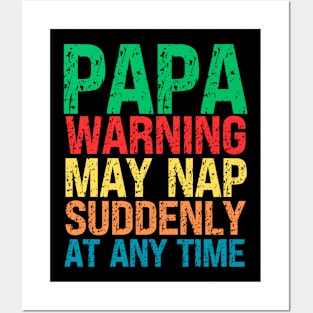 Papa Warning May Nap Suddenly At Any Time Posters and Art